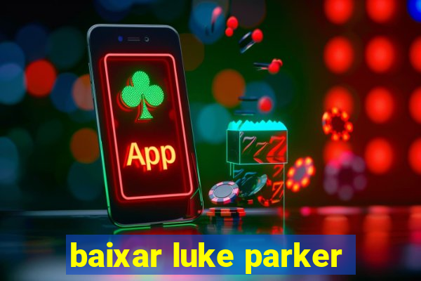 baixar luke parker